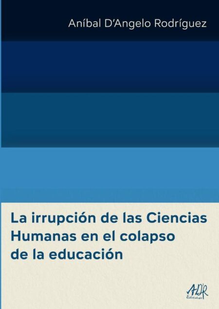 La irrupción de las Ciencias Humanas en el colapso de la educación