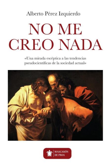 Yo no me creo nada:Una mirada escéptica a las tendencias pseudocientíficas de la sociedad actual