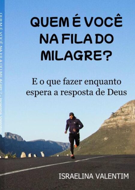 Quem É Você Na Fila Do Milagre?:E o que fazer enquanto espera a resposta de Deus