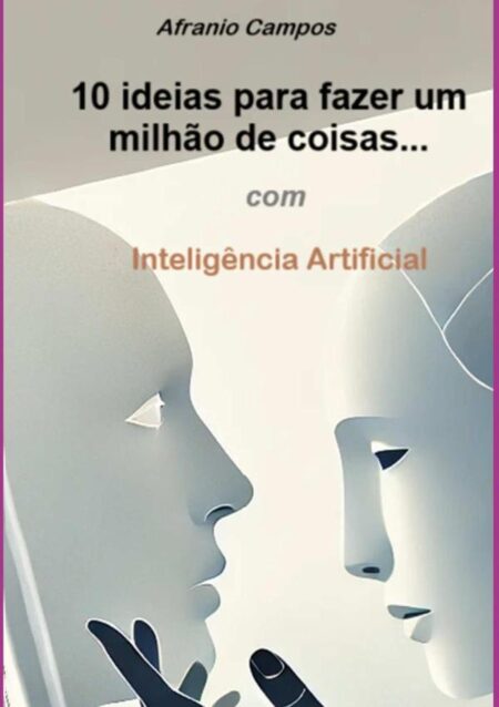 10 Ideias Para Fazer Um Milhão De Coisas...:com Inteligência Artificial
