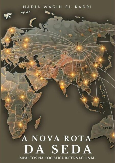 A Nova Rota Da Seda:IMPACTOS NA LOGÍSTICA INTERNACIONAL