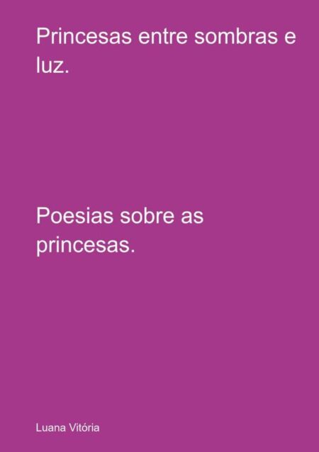Princesas Entre Sombras E Luz.:Poesias sobre as princesas.