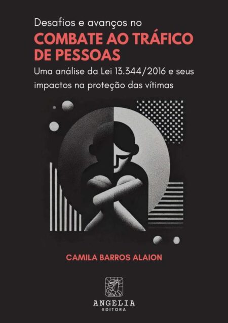 Desafios E Avanços No Combate Ao Tráfico De Pessoas::uma análise da lei 13.334/2016 e seus impactos na proteção das vítimas