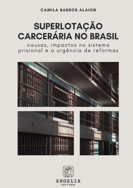 Superlotação Carcerária No Brasil::causas, impactos no sistema prisional e a urgência de reformas