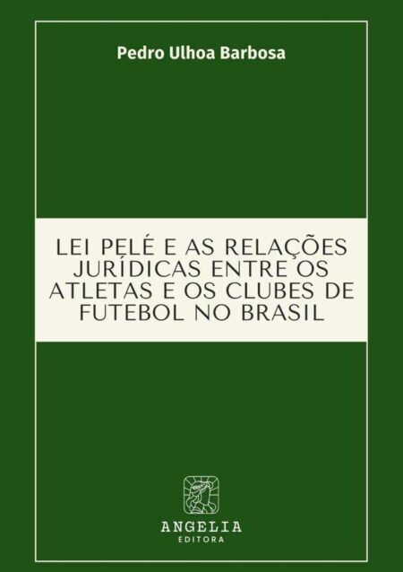 Lei Pelé E As Relações Jurídicas Entre Os Atletas E Os Clubes De Futebol No Brasil