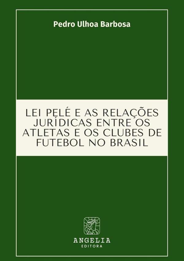 Lei Pelé E As Relações Jurídicas Entre Os Atletas E Os Clubes De Futebol No Brasil