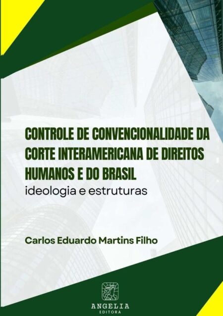 Controle De Convencionalidade Da Corte Interamericana De Direitos Humanos E Do Brasil::ideologia e estruturas