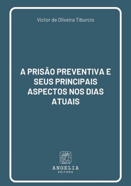 A Prisão Preventiva E Seus Principais Aspectos Nos Dias Atuais