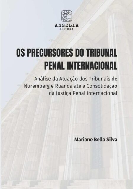 Os Precursores Do Tribunal Penal Internacional::análise da atuação dos tribunais de Nuremberg e Ruanda até a consolidação da justiça penal internacional