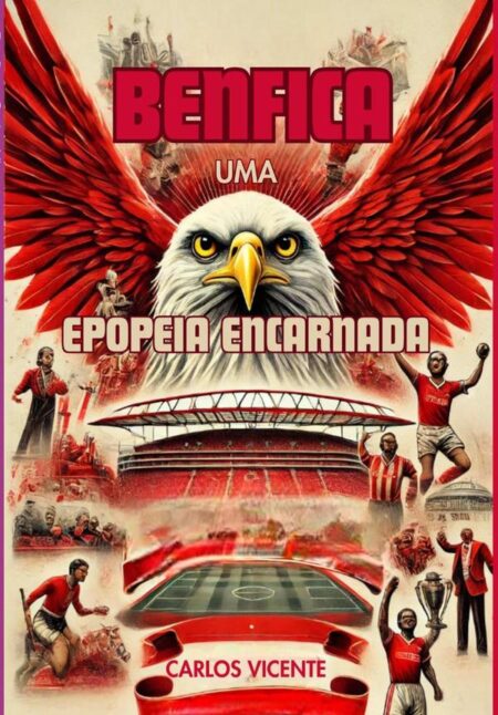 Benfica:Uma Epopeia Encarnada