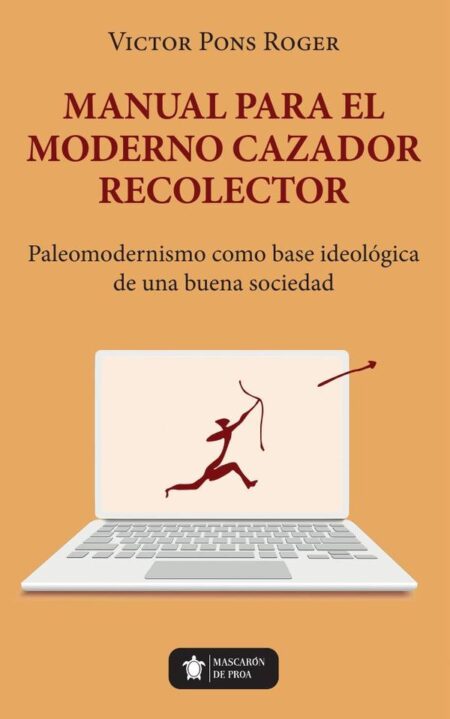 Manual para el moderno Cazador Recolector:Paleomodernismo como base ideológica de una buena sociedad