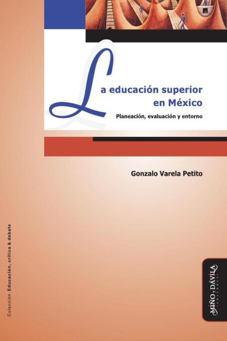 La Educación Superior en México:Planeación, evaluación y entorno
