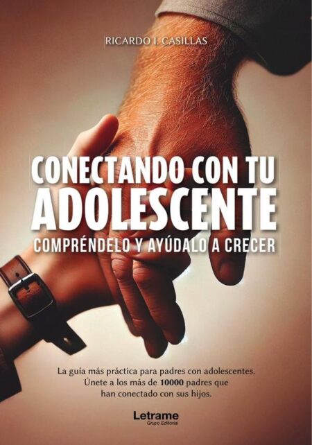 Conectando con tu adolescente:Compréndelo y ayúdalo a crecer