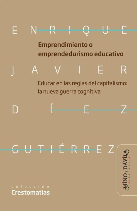 Emprendimiento o emprendedurismo educativo:Educar en las reglas del capitalismo: la nueva guerra cognitiva neoliberal en educación
