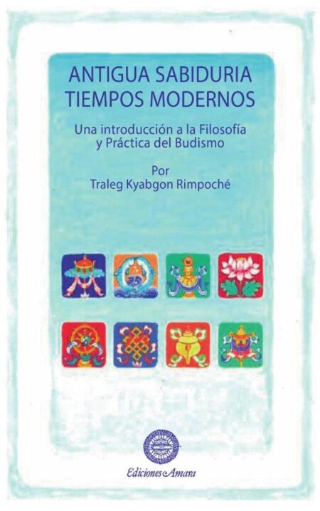 Antigua sabiduría, tiempos modernos:Una introducción a la Filosofía y Práctica del Budismo