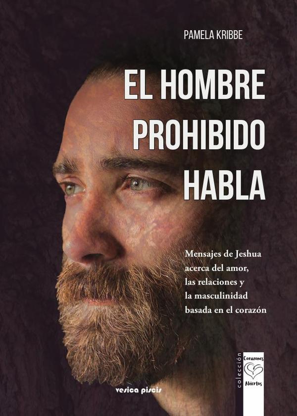 El hombre prohibido habla:Mensajes de Jeshua acerca del amor, las relaciones y la masculinidad basada en el corazón