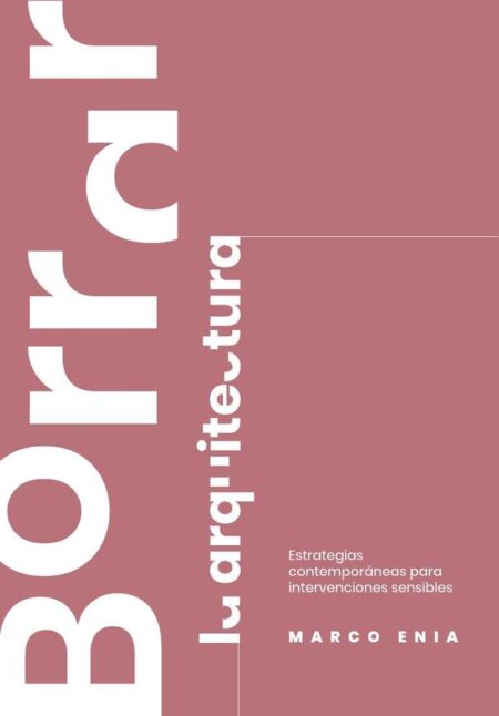 Borrar la arquitectura:Estrategias contemporáneas para intervenciones sensibles