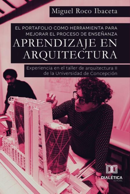 El portafolio como herramienta para mejorar el proceso de enseñanza – aprendizaje en Arquitectura:experiencia en el taller de arquitectura II dela Universidad de Concepción