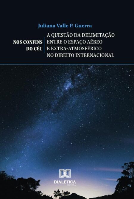 Nos Confins do Céu – a questão da delimitação entre o espaço aéreo e extra-atmosférico no direito internacional