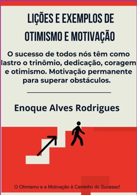Lições E Exemplos De Otimismo E Motivação:O Otimismo e a Motivação Superando Obstáculos