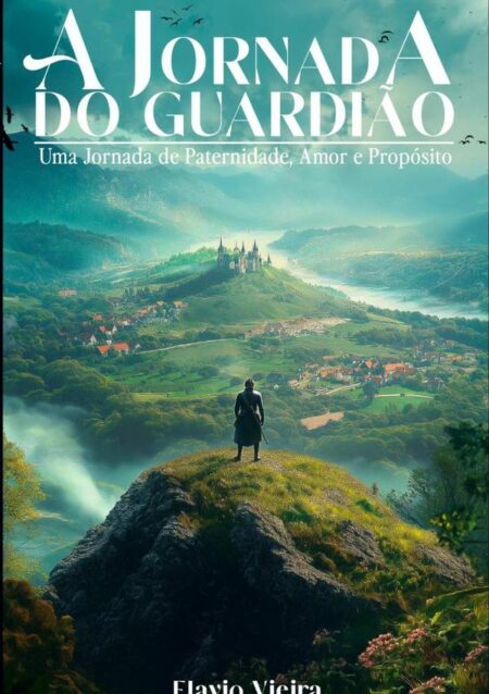 A Jornada Do Guardião:Uma Jornada de Paternidade, Amor e Propósito