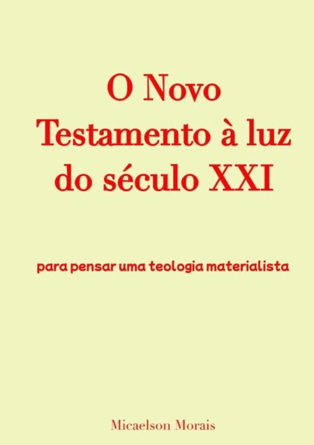O Novo Testamento À Luz Do Século Xxi:para pensar uma teologia materialista