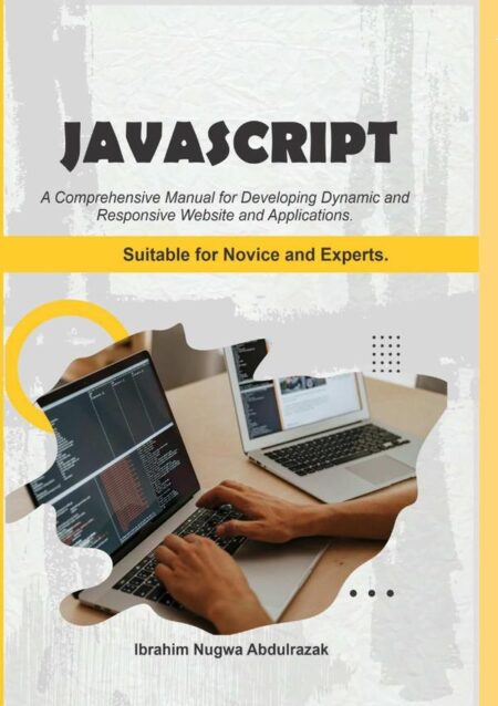Javascript. A Comprehensive Manual For Creating Dynamic, Responsive Websites And Applications:suitable for both novices and experts.