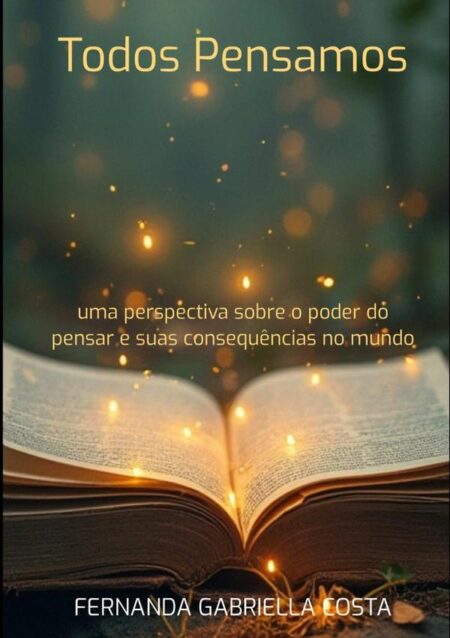 Todos Pensamos:uma perspectiva sobre o poder do pensar e suas consequências no mundo