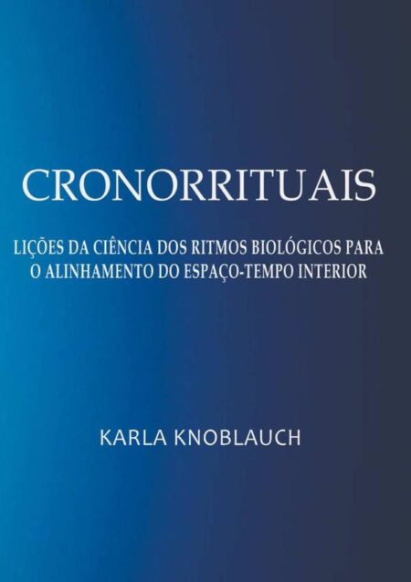 Cronorrituais:Lições da ciência dos ritmos biológicos para o alinhamento do espaço-tempo interior