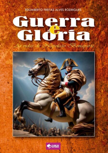 Guerra E Glória:As vidas de Napoleão Bonaparte