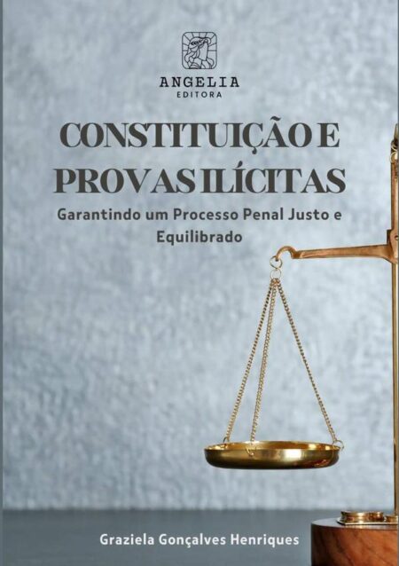 Constituição E As Provas Ilícitas::garantindo um processo penal justo e equilibrado
