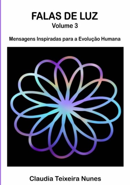 Falas De Luz - Volume 3:Mensagens Inspiradas para a Evolução Humana