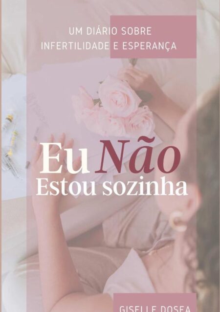 Eu Não Estou Sozinha:Um diário sobre infertilidade e esperança