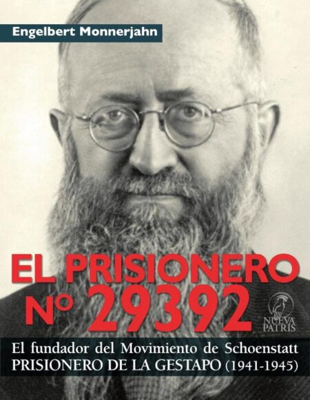 El Prisionero Nº 29392:El fundador del movimiento de Schoenstatt prisionero de la GESTAPO (1941-1945)