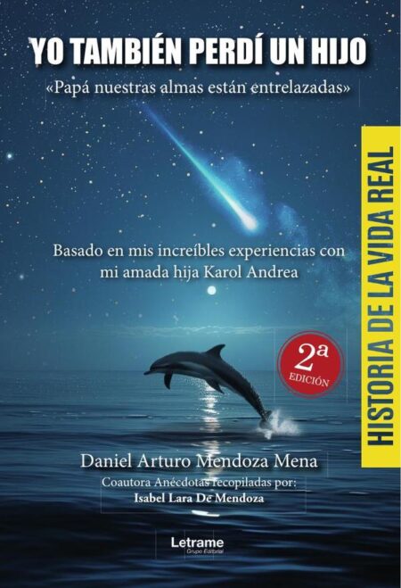 Yo también perdí a un hijo. Papá nuestras almas están entrelazadas:Basado en mis increíbles experiencias con mi amada hija Karol Andrea.