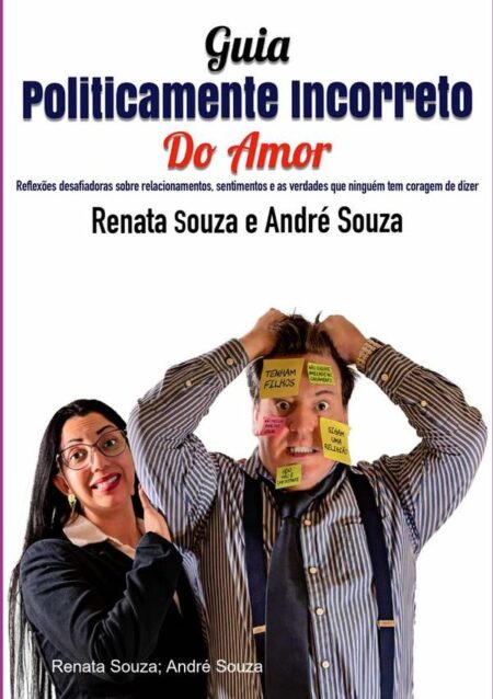 Guia Politicamente Incorreto Do Amor:Reflexões desafiadoras sobre relacionamentos, sentimentos e as verdades que ninguém tem coragem de dizer