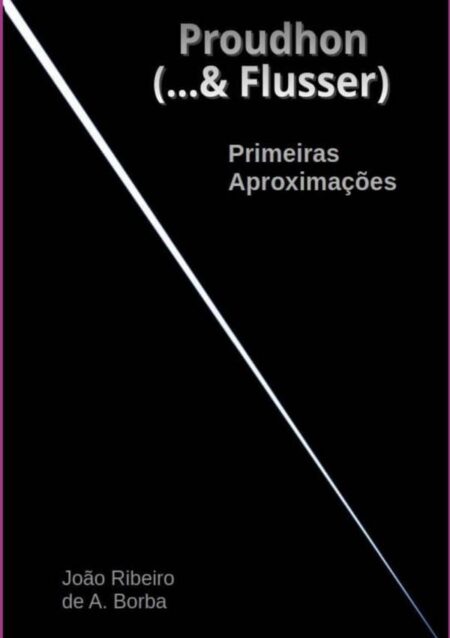 Proudhon (...& Flusser):Primeiras aproximações