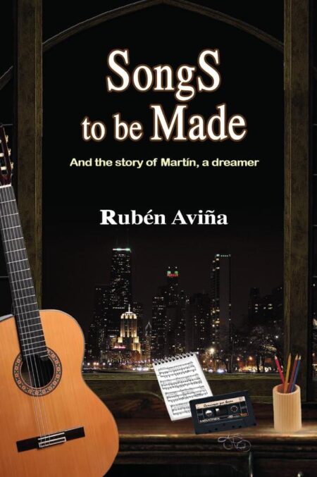 Songs to be Made: And the story of Martín, a dreamer