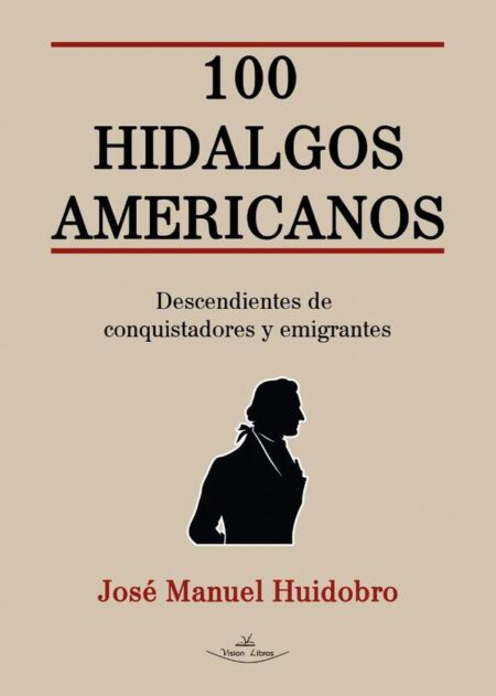 100 Hidalgos Americanos:Descendientes de conquistadores y emigrantes