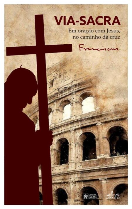 Via-Sacra:Em oração com Jesus, no caminho da cruz