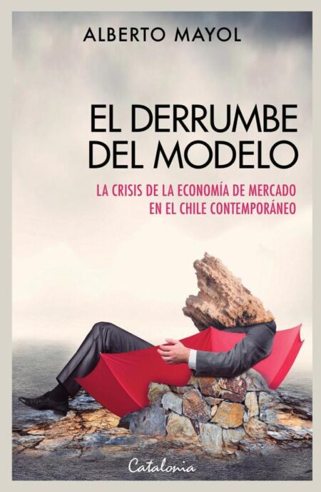 El derrumbe del modelo:La crisis de la economía de mercado en el Chile contemporáneo