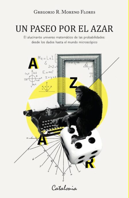 Un paseo por el azar:El alucinante universo matemático de las probabilidades: desde los dados hasta el mundo microscópico