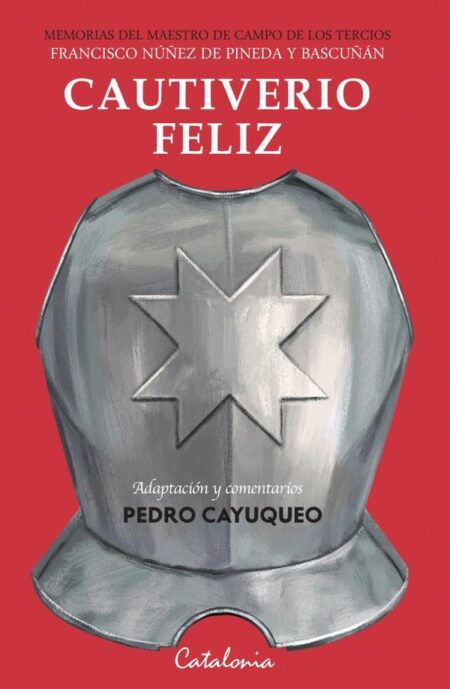 Cautiverio feliz:Memorias del maestro de campo de los tercios Francisco Núñez de Pineda y Bascuñán