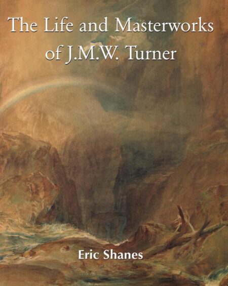 The Life and Masterworks of J.M.W. Turner