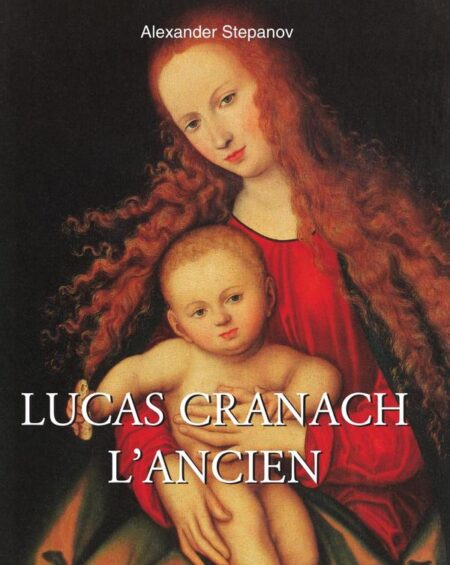 Lucas Cranach l’ancien:Une vision de la Renaissance nordique