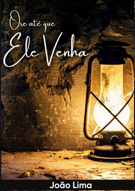 Ore Até Que Ele Venha:Oração dos Ultimos dias