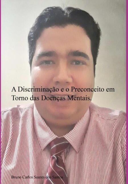 A Discriminação E O Preconceito Em Torno Das Doenças Mentais.