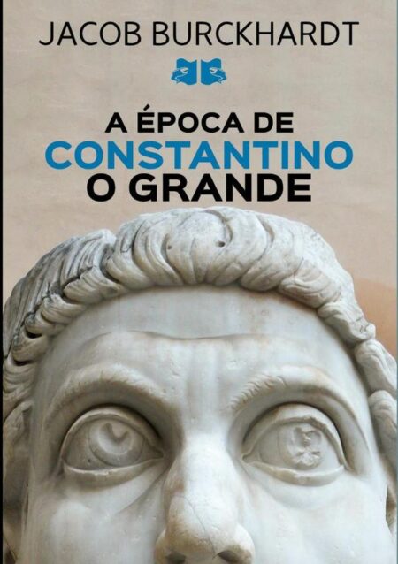 A Época De Constantino O Grande:Do Paganismo ao Cristianismo