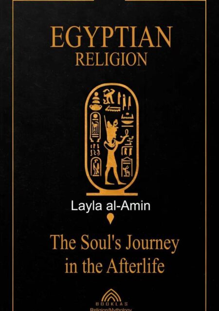 Egyptian Religion:The Soul's Journey in the Afterlife