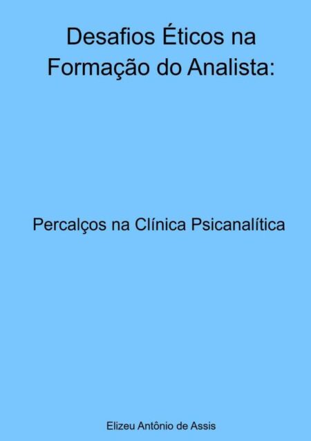 Desafios Éticos Na Formação Do Analista::Percalços na Clínica Psicanalítica